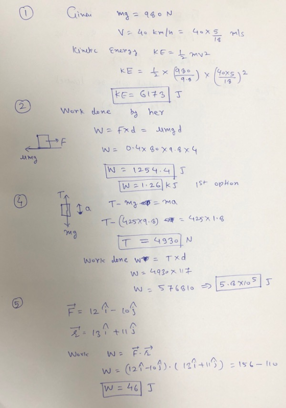 0 Cinen mg=a80N V= 40 km/n=40x5 mls Kinetic Energy Ke=t muz KE = tx (980) x (408) ² TKE=6173J Work done by her W= Fxd = lingd