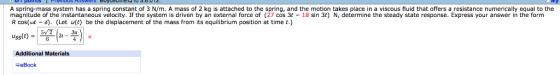 A spring-mass system has a spring constant of 3 N/m. A mass of 2 kg is attached to the spring, and the motion takes place in