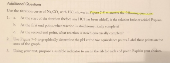 Additional Questions Use the titration curve of Na, CO, with HCl shown in Figure 7-5 to answer the following questions: 1. a.