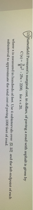 (13) Satterfield Pavements marginal cost, in dollars, of paving a road with asphalt is given by C(x)=x2 - 25x + 2200, for x