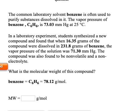 The common laboratory solvent benzene is often used to purify substances dissolved in it. The vapor pressure of benzene, C6H6