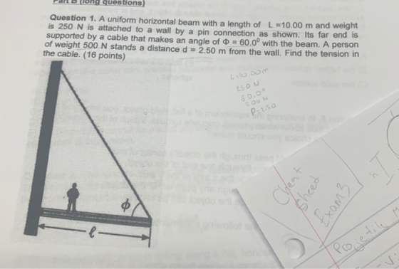 rarong questions) Question 1. A uniform horizontal beam with a length of L=10.00 m and weight is 250 N is attached to a wall