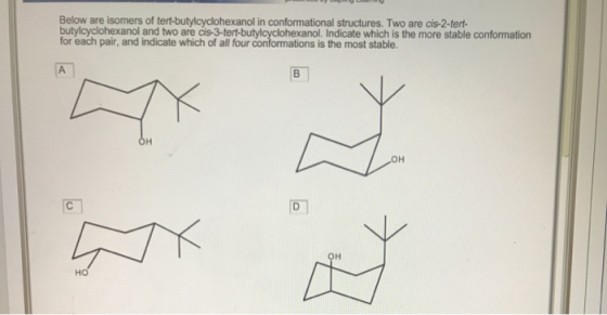 Below are isomers of tert-butylcyclohexanol in conformational structures. Two are cis-2-tert- butylcyclohexanol and two are c