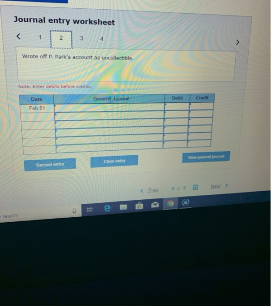 Journal entry worksheet < 2 3 4 Wrote off P. Parks account as uncollectible. Note: Enter debits before credits. Date General