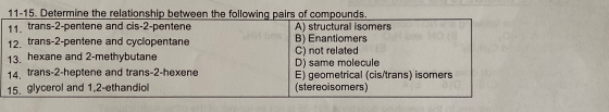 11-15. Determine the relationship between the following pairs of compounds. 11 trans-2-pentene and cis-2-pentene A) structura