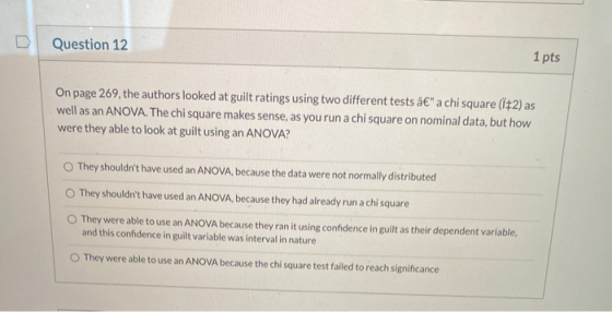 Question 12 1 pts On page 269, the authors looked at guilt ratings using two different tests â€ a chi square (+2) as well as