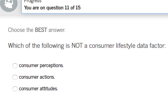 rogresS You are on question 11 of 15 Choose the BEST answer Which of the following is NOT a consumer lifestyle data factor: c
