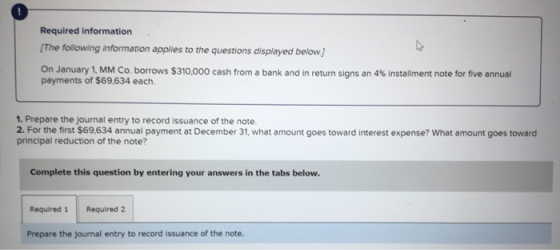 Required information [The following information applies to the questions displayed below.) On January 1, MM Co. borrows $310,