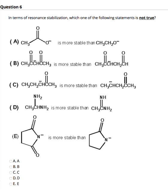 Question 6 In terms of resonance stabilization, which one of the following statements is not true? نہ ہو (A) CH3 0 is more st