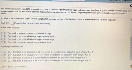 The acceptable level for insect fith in ten-gram portions of the food item is obtained and results in a sample mean of x 2.5