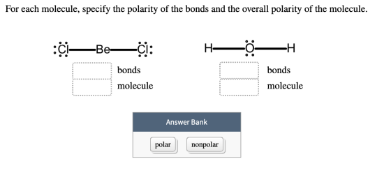 For each molecule, specify the polarity of the bonds and the overall polarity of the molecule. : De <Be –C: H ộ –H bonds mole