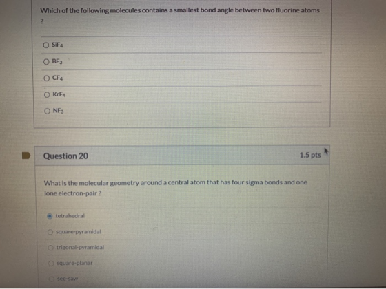 Which of the following molecules contains a smallest bond angle between two fluorine atoms ? SiF4 BF3 O CF4 O KrF4 ONE3 Quest