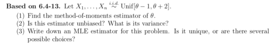 Based on 6.4-13. Let Xi, . . . , Χη 1.1 a. Unif(9-1.0 + 2 (1) Find the method-of-moments estimator of θ (2) Is this estimator