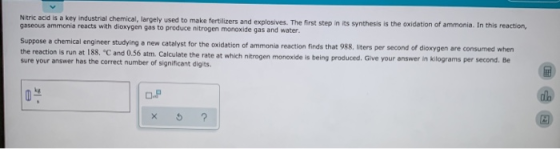 Nitric acid is a key industrial chemical, largely used to make fertilizers and explosives. The first step in its synthesis is