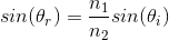 {sin(\theta_{r})}=\frac{n_{1}}{n_{2}}{sin(\theta_{i})}
