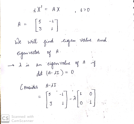tX = AX . , 770 5 -17 We will find eigen value and. eigen vector of A.. dis an eigenvalue of A if .. det (A-11) = 0 . Consid