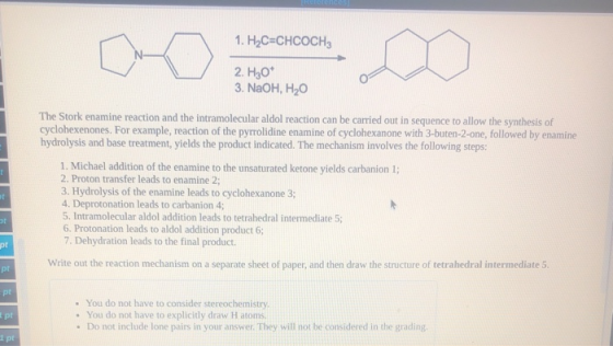 1. H2C=CHCOCH 2. H2O* 3. NaOH, H2O The Stork enamine reaction and the intramolecular aldol reaction can be carried out in seq