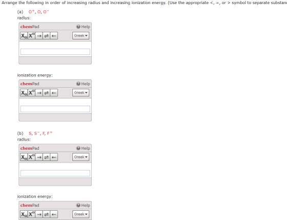 Arrange the following in order of increasing radius and increasing ionization energy. (Use the appropriate <, =, or > symbol