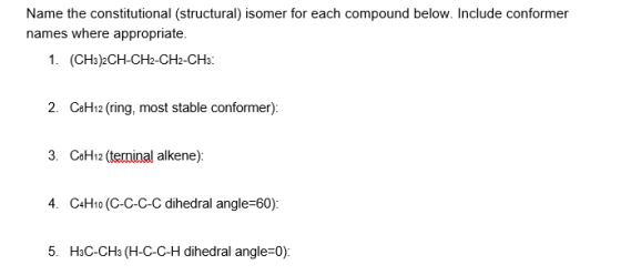 Name the constitutional (structural) isomer for each compound below. Include conformer names where appropriate. 1. (CH3)2CH-C