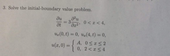 3. Solve the initial-boundary value problem. ur(0,t) 0, u(4,t) 0, A, 0 2 u(z,0) =