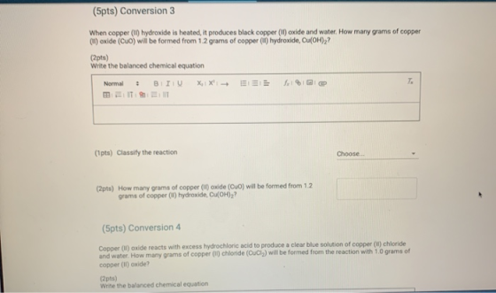 (5pts) Conversion 3 When copper (11) hydroxide is heated, it produces black copper (11) oxide and water. How many grams of co