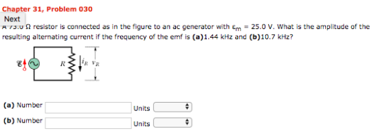 Chapter 31, Problem 030 Next A 73. 2 resistor is connected as in the figure to an ac generator with Em = 25.0 V. What is the