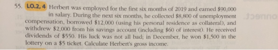 55. LO.2,4 Herbert was employed for the first six months of 2019 and earned $90,000 in salary. During the next six months, he