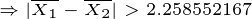\tiny \Rightarrow |\overline{X_1}-\overline{X_2}|>2.258552167