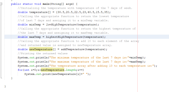 public static void main (String[] args) { //Initializig the temperature with temperature of the 7 days of week. double temper
