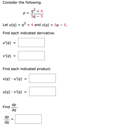 Consider the following. q2 + 4 p 59 5 Let u(q) = q2 + 4 and v(a) = 59 – 5. Find each indicated derivative. u(9) v(a) Find e