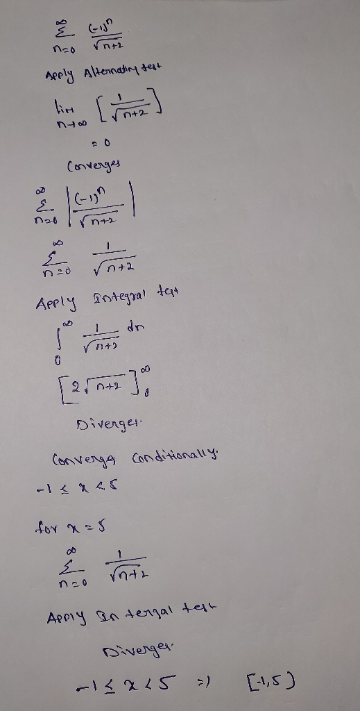 e cijn √n+2 Apply Alternating fest lin [rote] no Converges E rnar E nta Apply integral test dn 65 nto Diverger Converse Condi