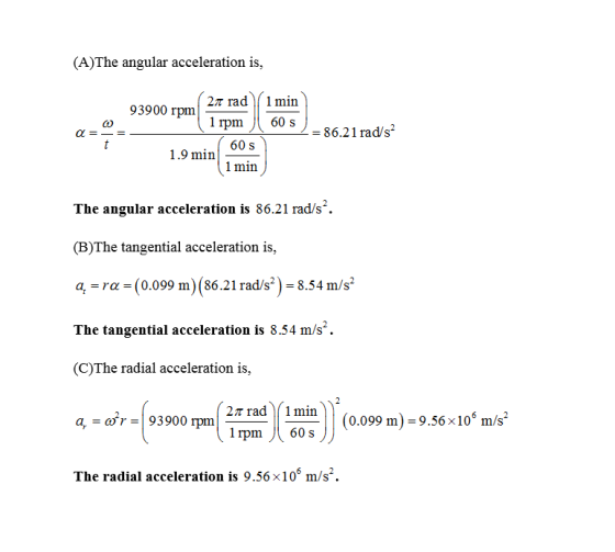 (A)The angular acceleration is, 2π rad 1 min 93900 rpm 1 ipm ) 60 s -86.2 1 rad/s - 60 S 1.9 min . 1 min The angular accelera