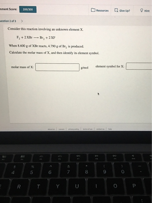 nment Score: 200/300 Resources Give Up? Mint muestion 2 of 3 > Consider this reaction involving an unknown element X. F2 + 2