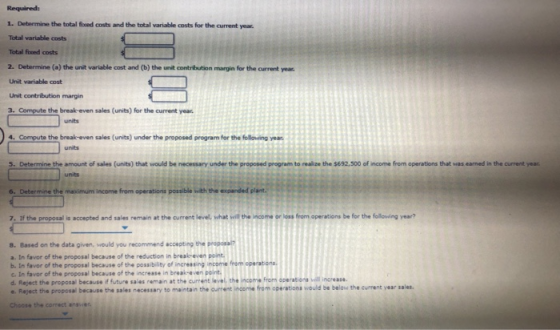 Required: 1. Determine the total fixed costs and the total variable costs for the current year. Total variable costs Total fo