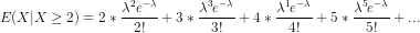 E(X|X \geq 2) = 2*\frac{\lambda^2 e^{-\lambda}}{2!} + 3*\frac{\lambda^3 e^{-\lambda}}{3!} + 4*\frac{\lambda^1 e^{-\lambda}}{4!} + 5*\frac{\lambda^5 e^{-\lambda}}{5!} + ...