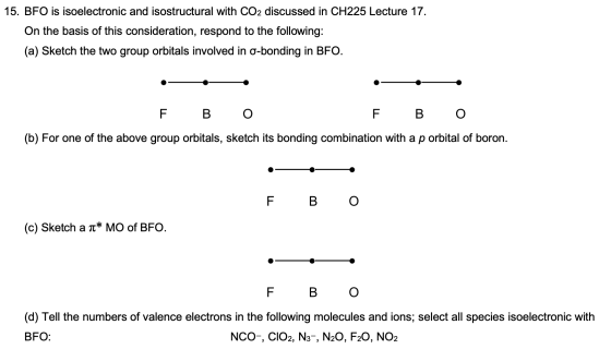 15. BFO is isoelectronic and isostructural with CO2 discussed in CH225 Lecture 17. On the basis of this consideration, respon
