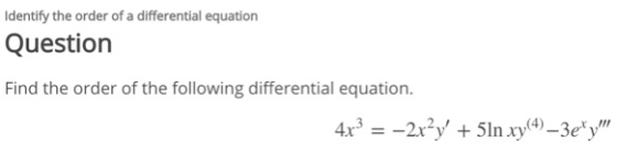 Identify the order of a differential equation Question Find the order of the following differential equation. 4x = -2x?y + 5