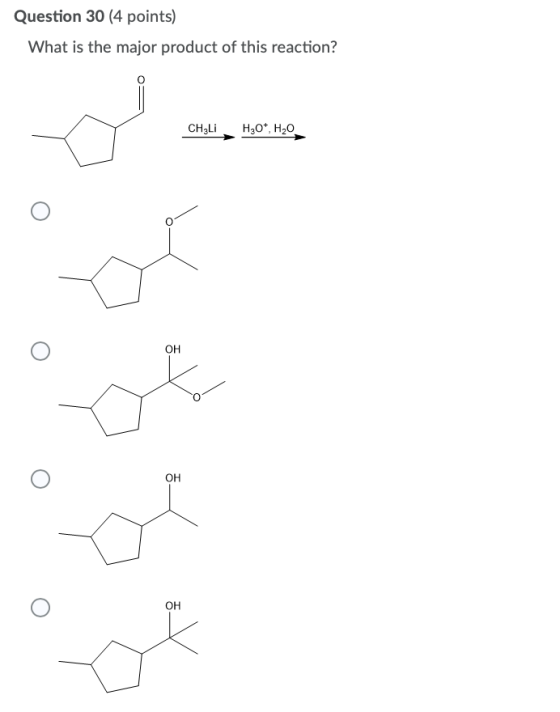 Question 30 (4 points) What is the major product of this reaction? CH3Li H2O5, H20 OH ot w OH OH of