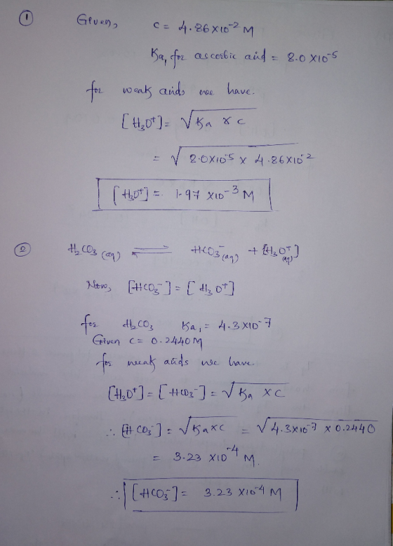 0 Geven c= 4.86X10?M Ka, for ascorbic and = 8.0x105 for weak and we have. [Hot] = Varc 2.0X105 X 4.868102 [ hot) = 1 94 xid-