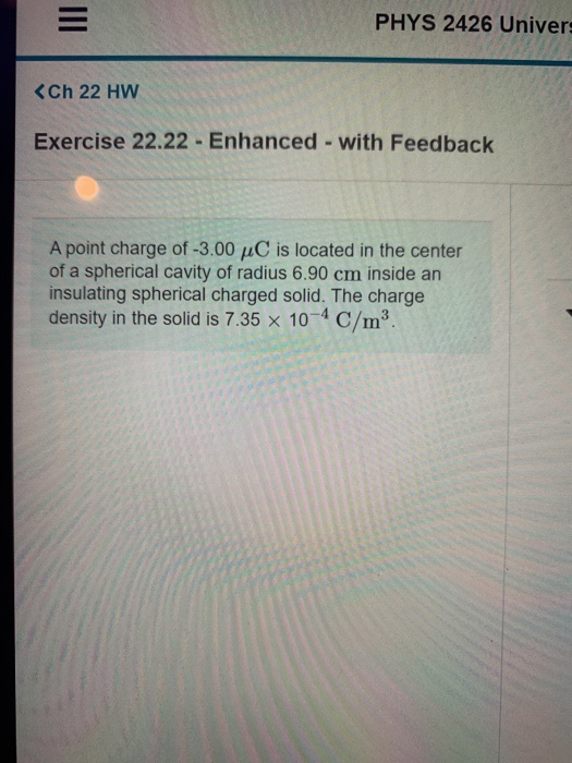 PHYS 2426 Univer: <Ch 22 HW Exercise 22.22 - Enhanced - with Feedback A point charge of -3.00 uC is located in the center of