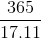 \frac{ 365}{17.11}