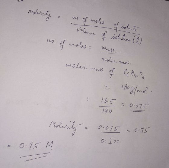 Molarity - no of moles of solute volume of solution (l no of moles= mass nolar mass. molar mass of Co Mizo = 180g/mol. = 13.5