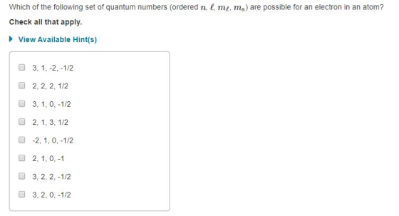Which of the following set of quantum numbers ordered nl me, ms) are possible for an electron in an atom? Check all that appl