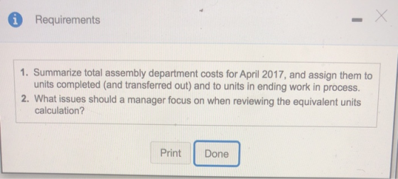 Requirements 1. Summarize total assembly department costs for April 2017, and assign them to units completed (and transferred