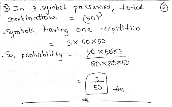 6 In (50) In 3 symbol password, total combinations Symbols having one repitition 3 X 50 X 50 So, probability 50 x 56x3 50x50x