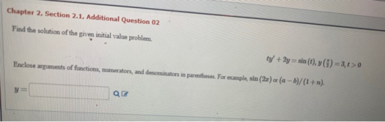 Chapter 2, Section 2.1, Additional Question 02 Find the solution of the given initial value problem. ty +2y = sin (D), y(t)