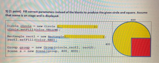 5) (1 point) Fill correct parameters instead of the blanks to produce the given circle and square. Assume that scene is on st