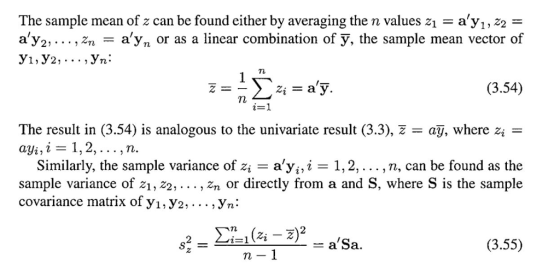 The sample mean of z can be found either by averaging the n values z1 - ayi,z2- дуг, . . . ,Zn _ ayn or as a linear combination of y, the sample mean vector of y1, y2, . .. , Vn: zi a у. (3.54) The result in (3.54) is analogous to the univariate result (3.3), z- ay, where zi - aVi,i 1,2 Similarly, the sample variance of Zi alyi, 2 1, 2, . n, can be found as the sample variance of 21, 22,... , 2n or directly from a and S, where S is the sample covariance matrix ofYu Уг, . . . , yni 2 Zi- 2 (3.55) Tl