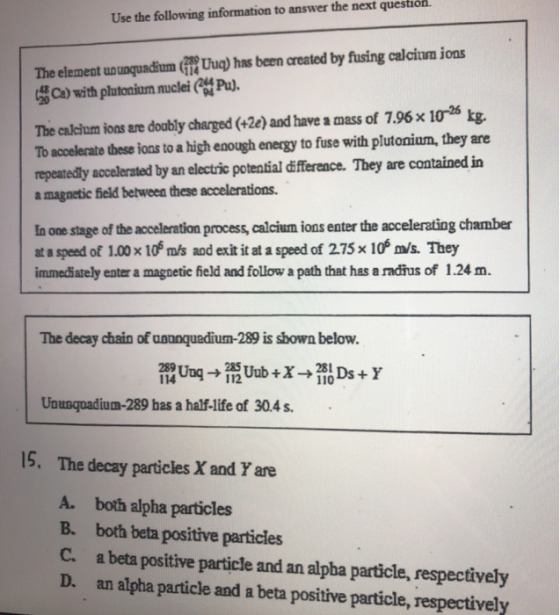 Use the following information to answer the next question. The element un unquadium (1) Uud) has been created by fusing calci