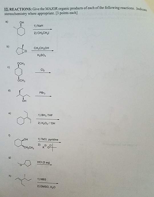 12. REACTIONS: Give the MAJOR organic products of each of the following reactions. India stereochemistry where appropriate. [
